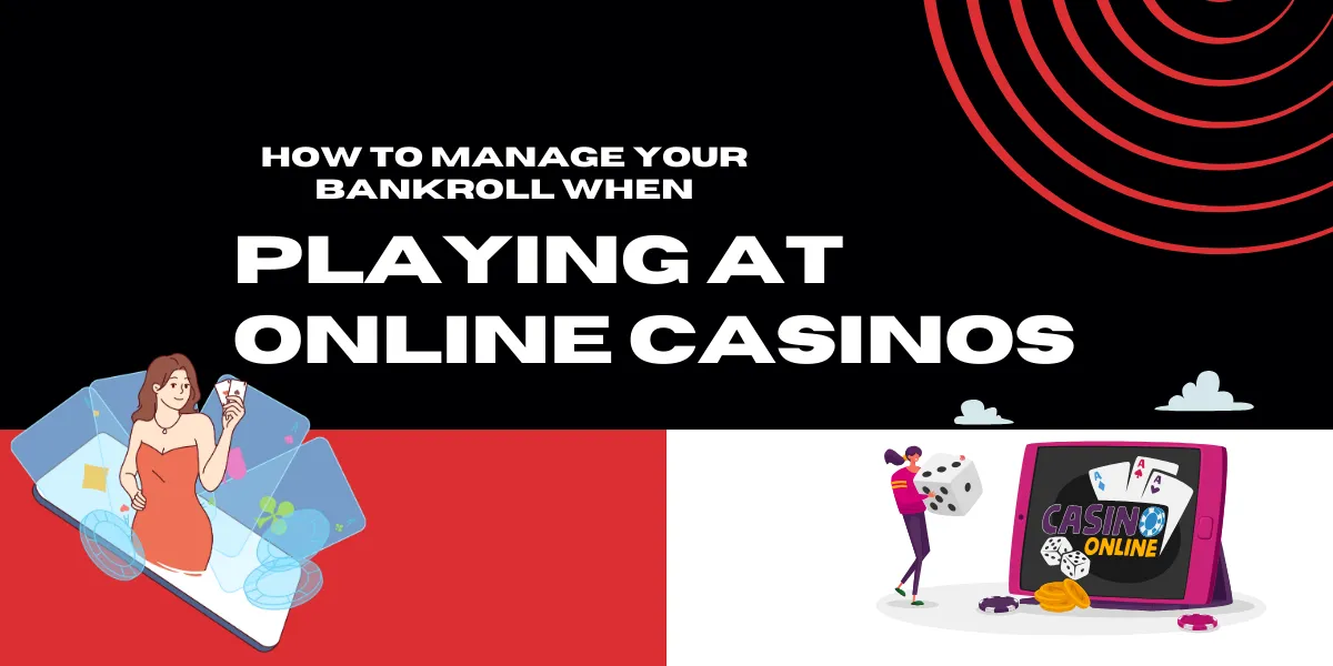 how to manage your bankroll when playing at online casinos