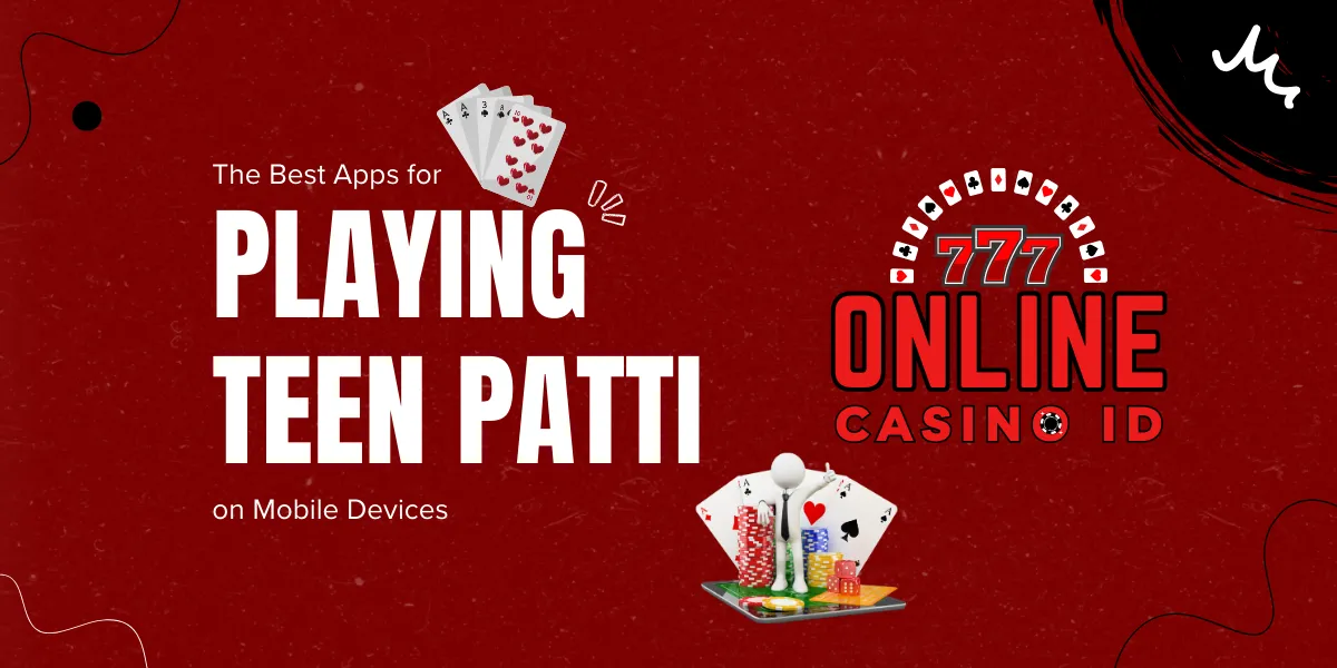 the best apps for playing teen patti on mobile devices