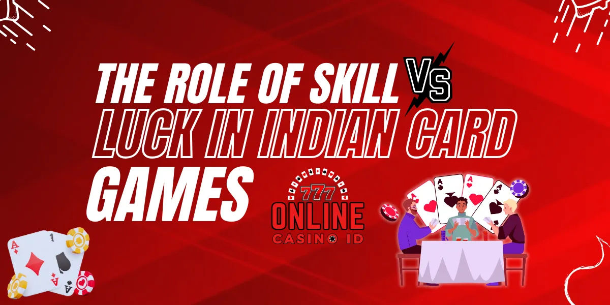 the role of skill vs luck in indian card games