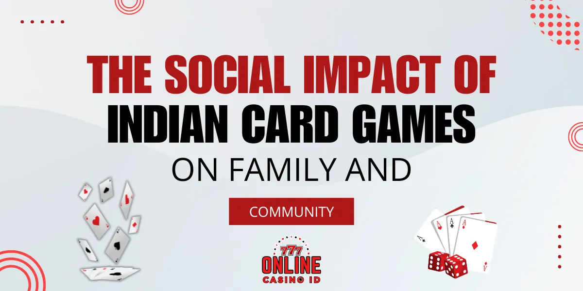 the social impact of indian card games on family and community